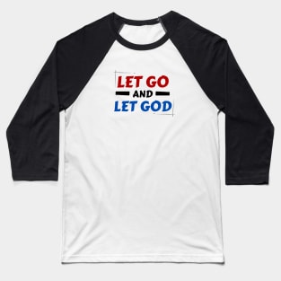 Let Go and Let God | Christian Saying Baseball T-Shirt